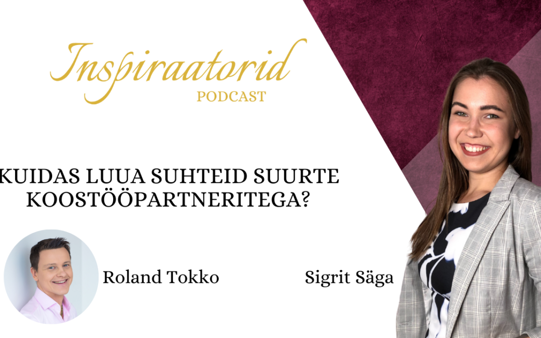 [36] Kuidas luua suhteid suurte koostööpartneritega? – Roland Tokko