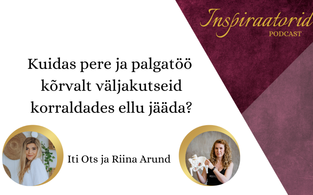 [ 75] Kuidas pere ja palgatöö kõrvalt väljakutseid korraldades ellu jääda? – Iti Ots ja Riina Arund