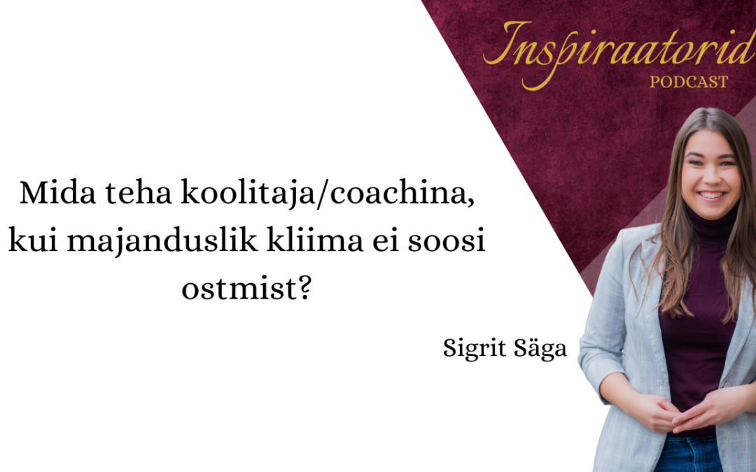 [129] Mida teha koolitaja või coachina, kui majanduslik kliima ei soosi ostmist?