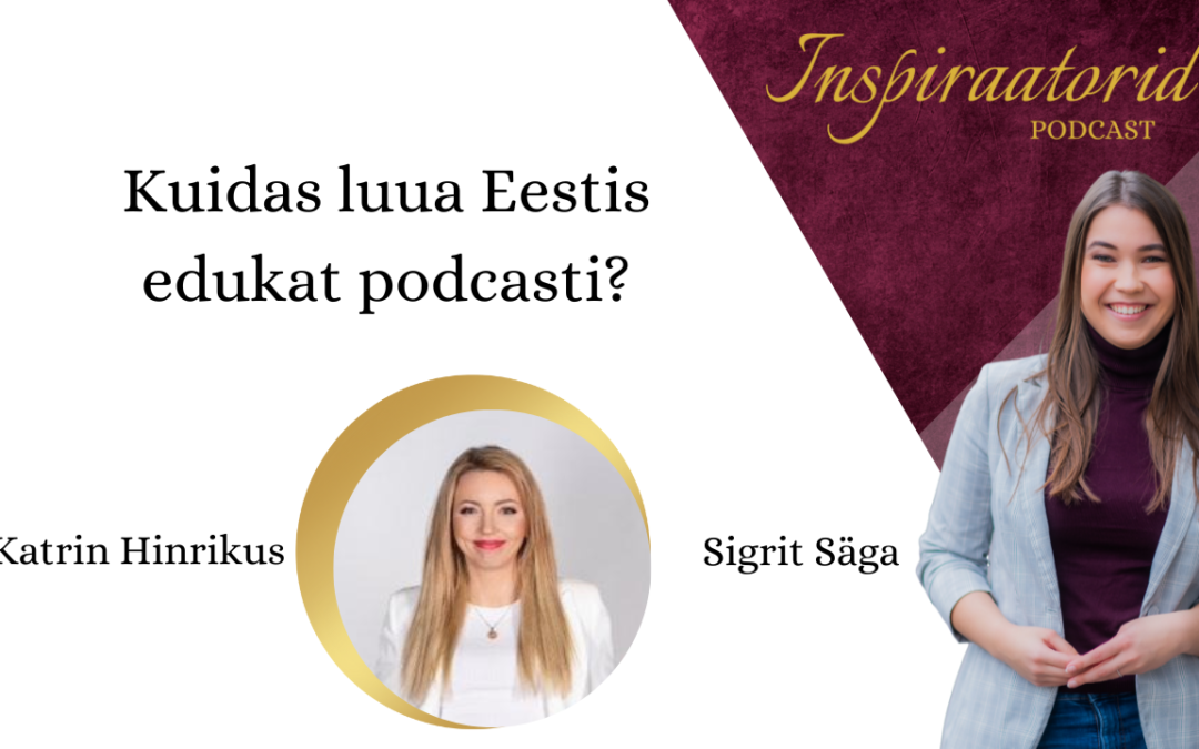 [138] Kuidas luua Eestis edukat podcasti? – Katrin Hinrikus