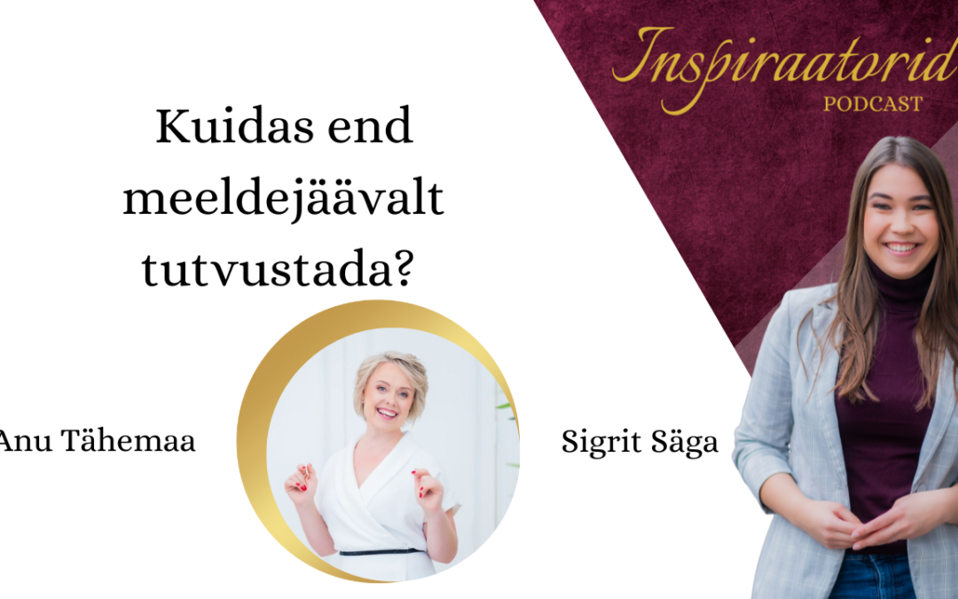 [143] Kuidas ennast meeldejäävalt tutvustada? – Anu Tähemaa