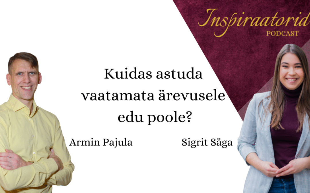 [160] Kuidas astuda vaatamata ärevusele edu poole? – Armin Pajula