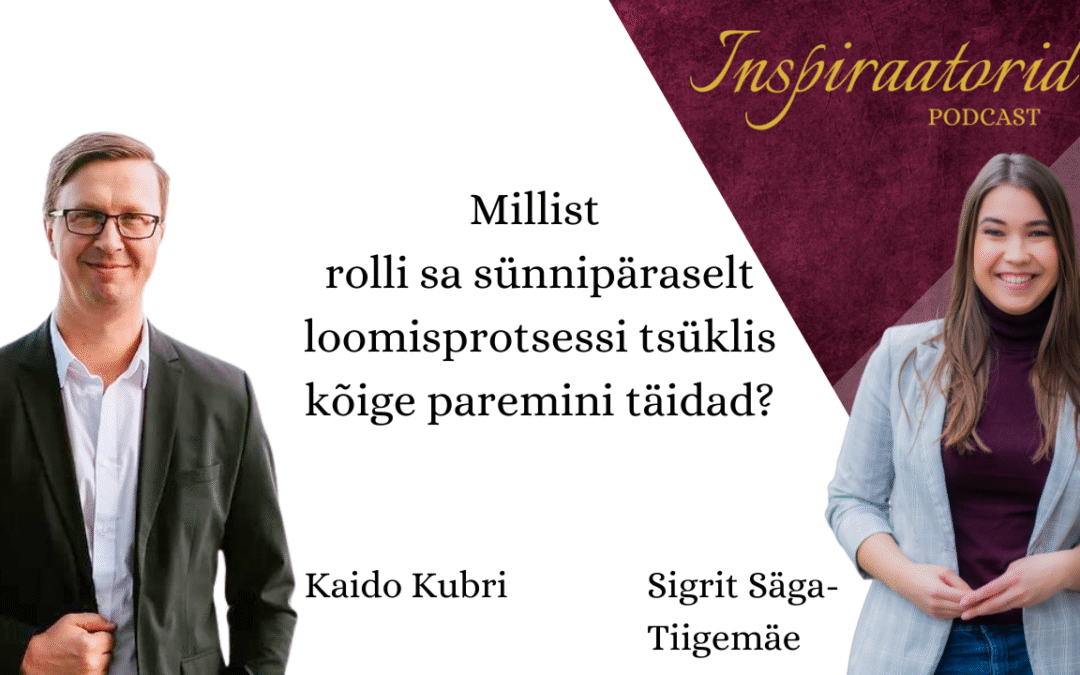 [166]   Millist rolli sa sünnipäraselt loomisprotsessi tsüklis kõige paremini täidad? – Kaida Kubri