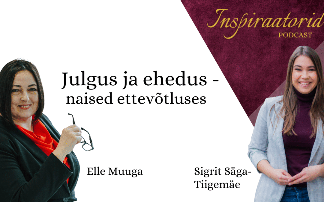[168]  Julgus ja ehedus – naised ettevõtluses – Elle Muuga
