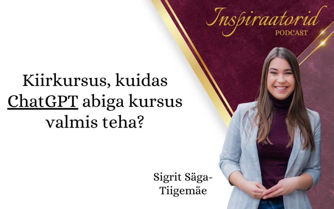 illustreeriv pilt millel on Koolitaja Sigrit Säga-Tiigemäe ja teksti: kuidas Chat GPT abiga kursus valmis teha